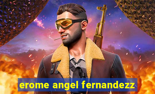 erome angel fernandezz